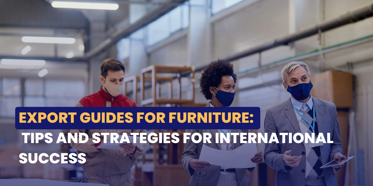 Export Guides for Furniture: Tips and Strategies for International Success